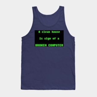 a clean house is sign of broken computer Tank Top